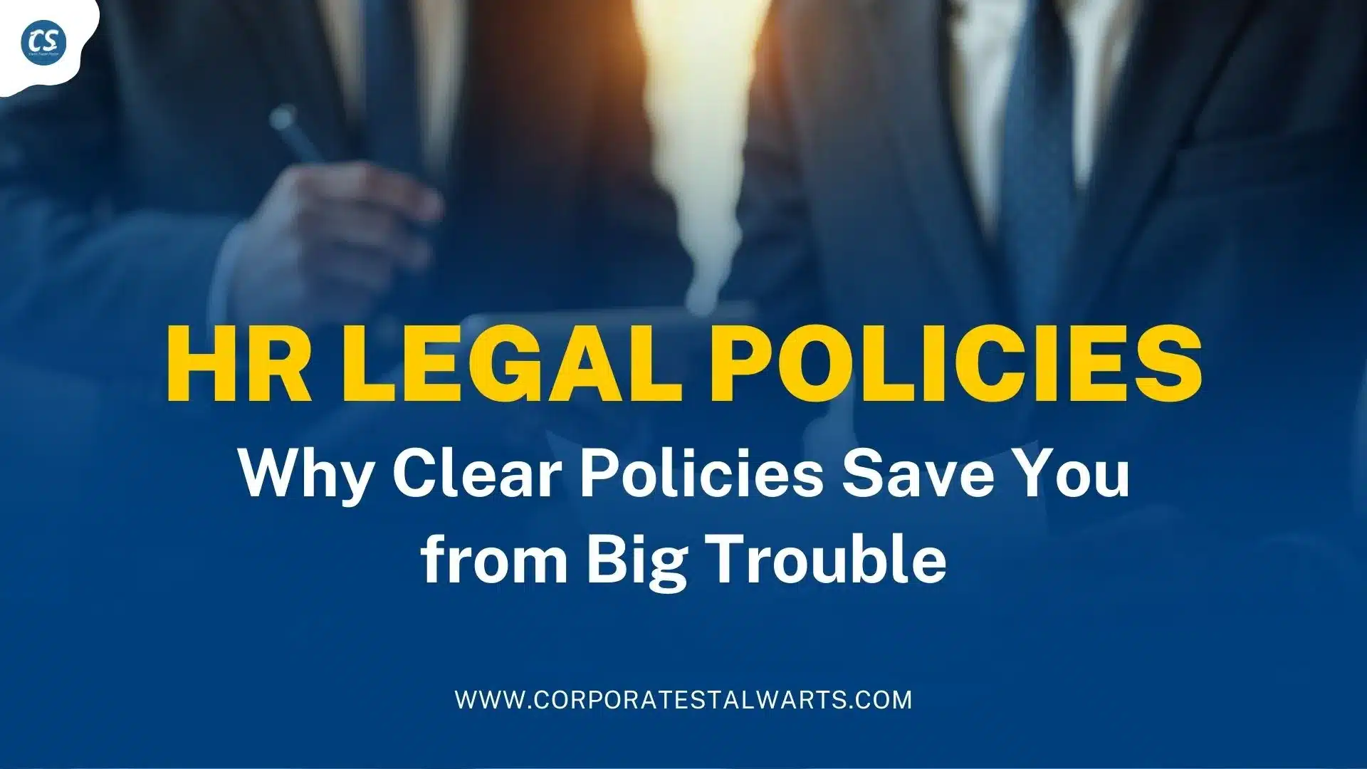HR Legal Policies: Why Clear Policies Save You from Big Trouble