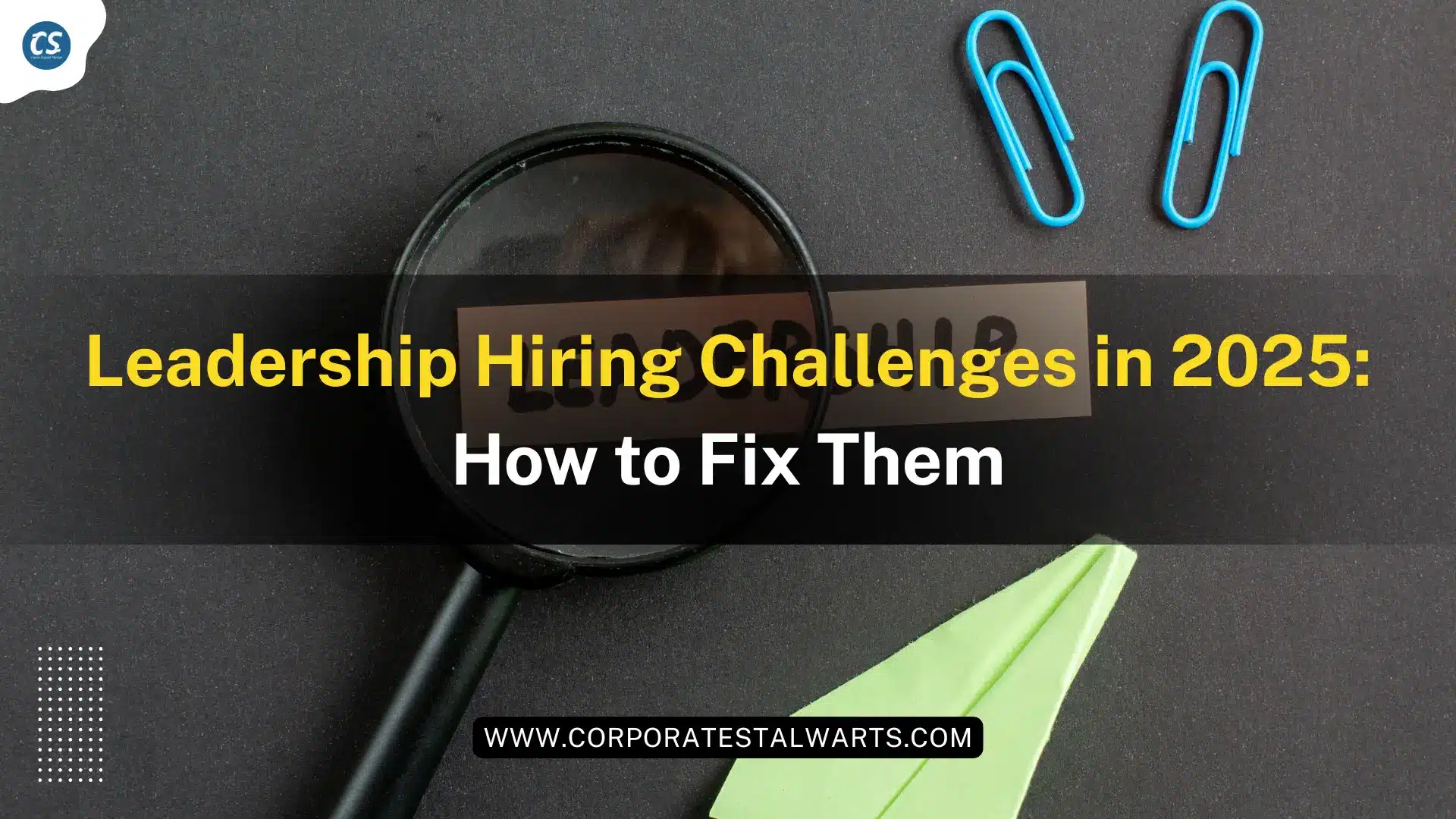 Leadership Hiring Challenges in 2025: How to Fix Them