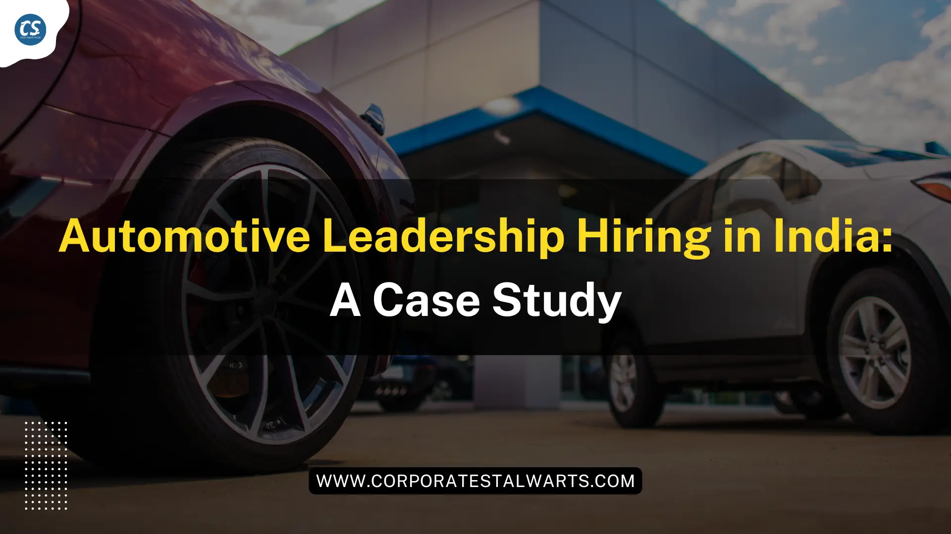 Automotive Leadership Hiring in India: A Case Study