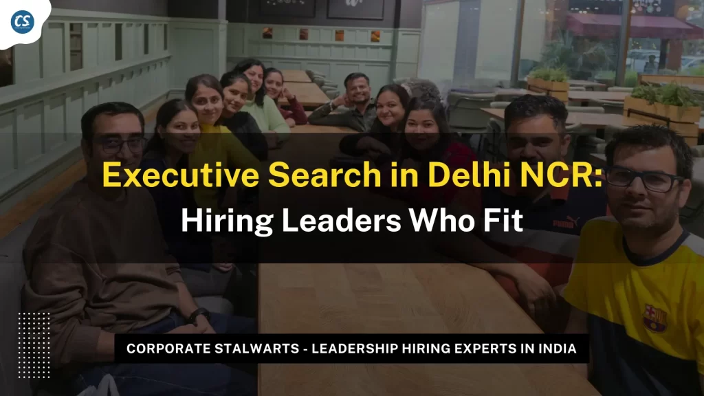 Executive Search in Delhi NCR: Hiring Leaders Who Fit