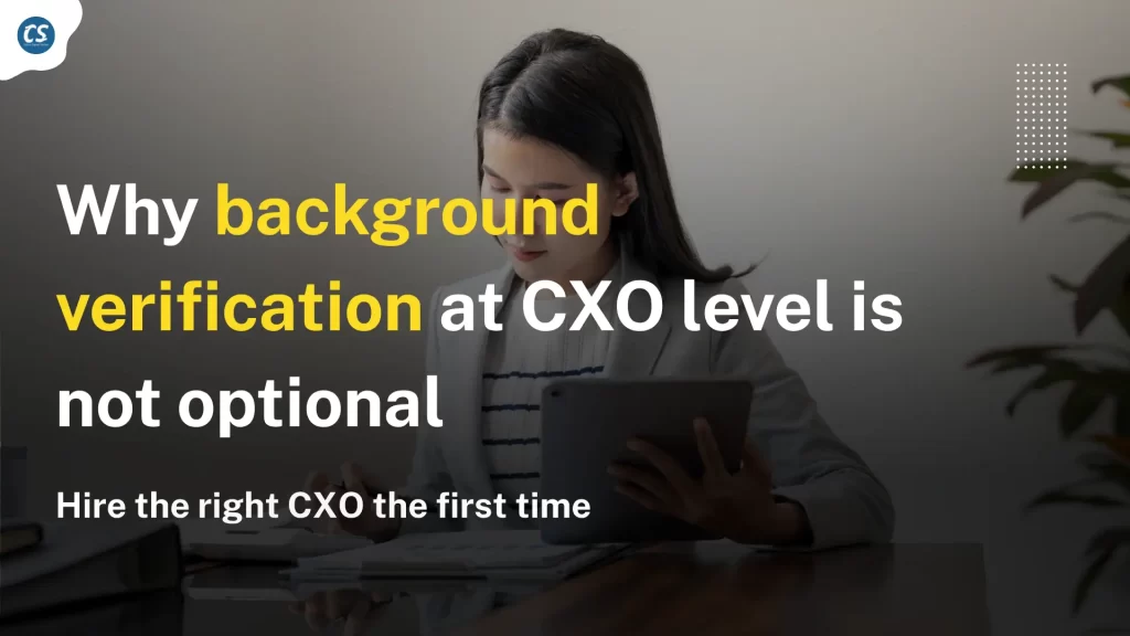 Why Background Verification at CXO level is not Optional