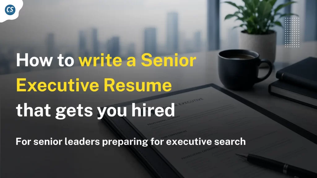 How to Write a Senior Executive Resume that gets you Hired