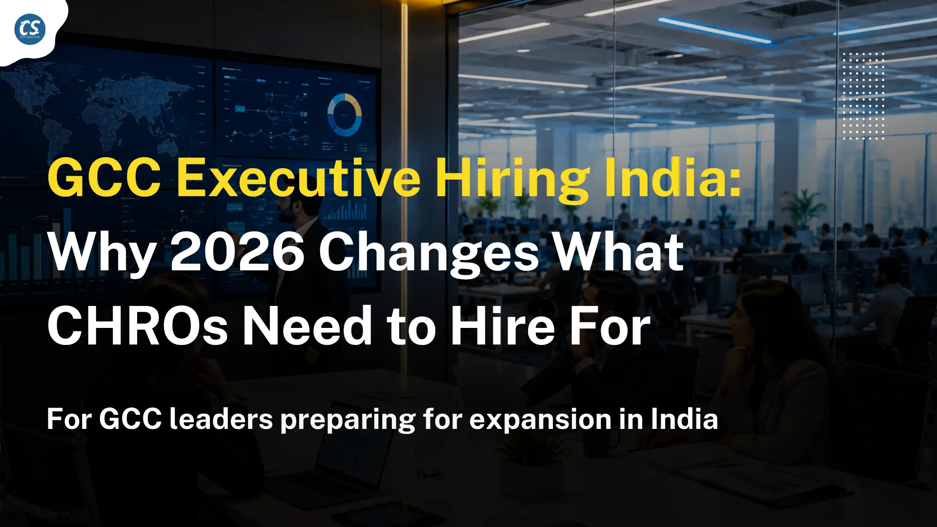 Why 2026 changed what CHROs need to hire for in their GCC