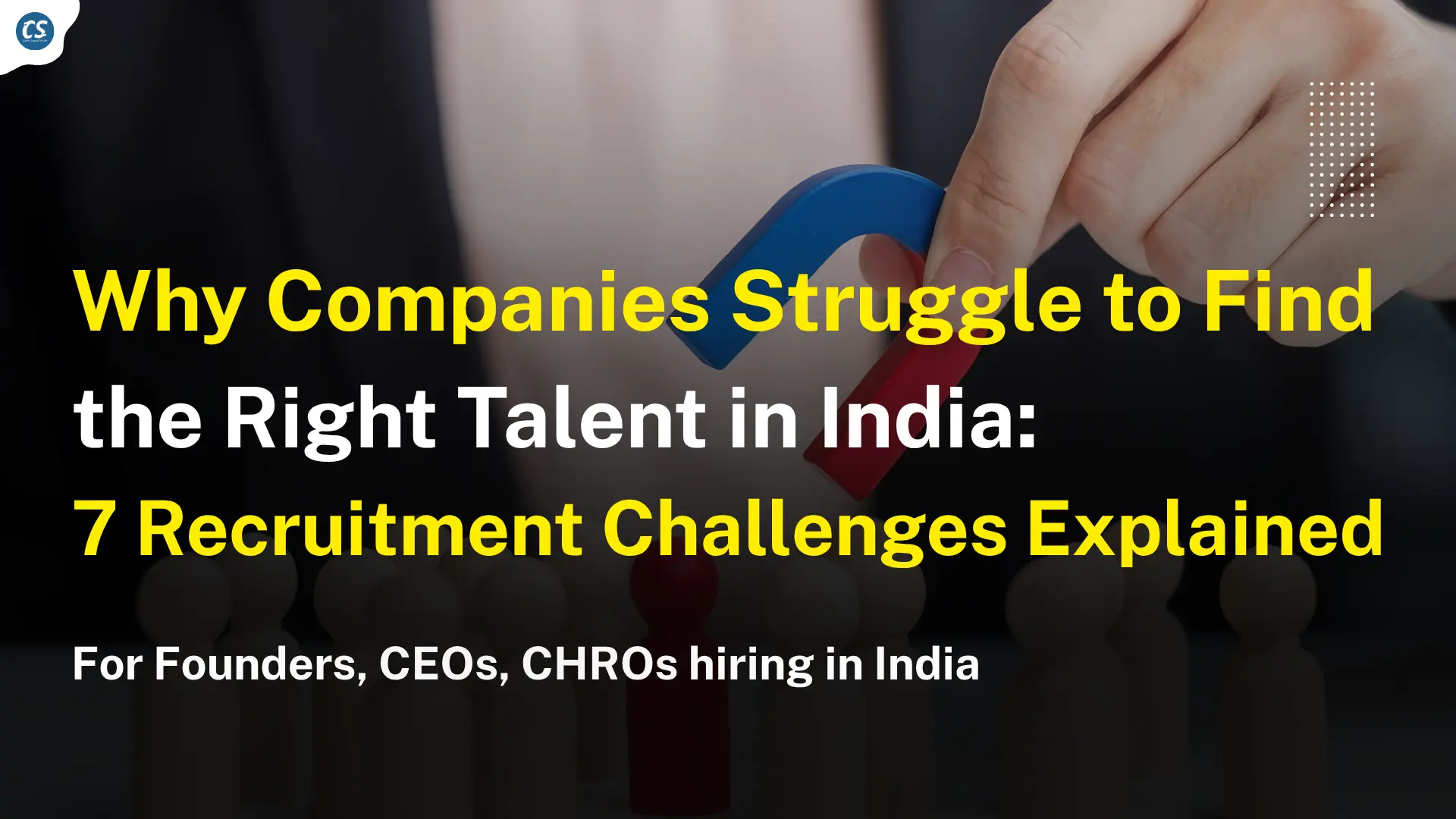 Why Companies Struggle to Find the Right Talent in India: 7 Recruitment Challenges Explained