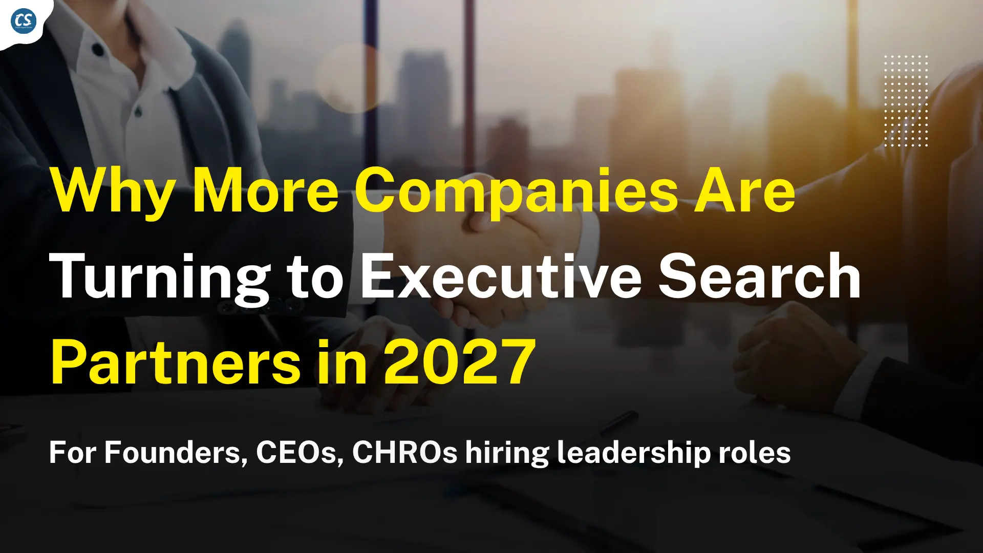 Why More Companies Are Turning to Executive Search Partners in 2027